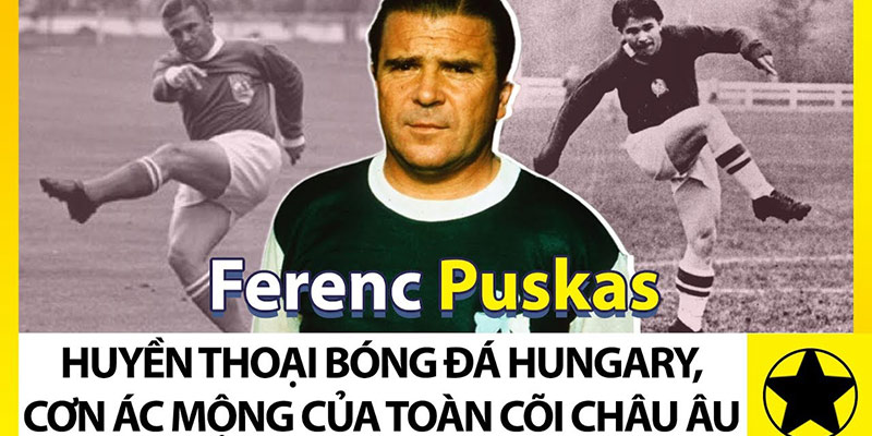 Giới thiệu đôi nét về tiểu sử Ferenc Puskas